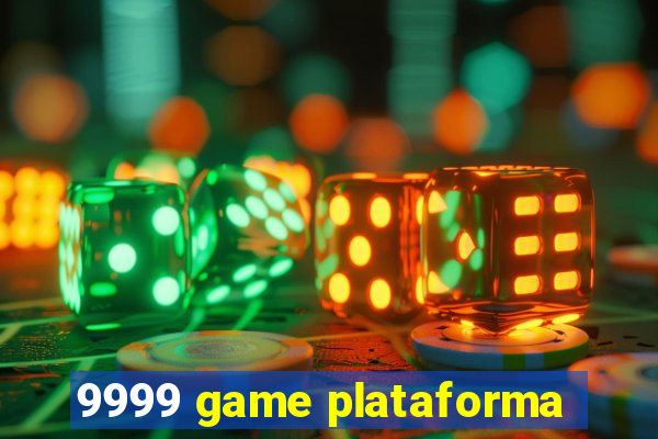 9999 game plataforma